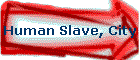 Human Slave, City